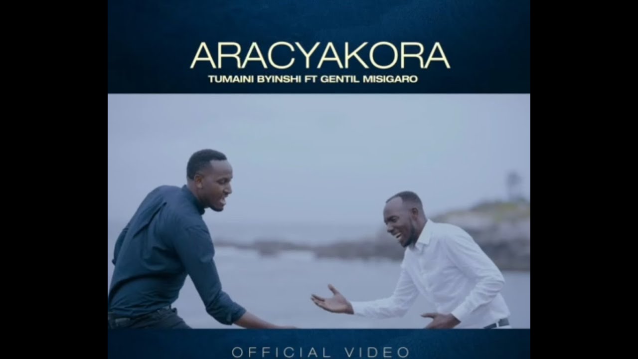 Aracyakora by Tumaini Byinshi Ft @GentilMisigaro  (Official Video)