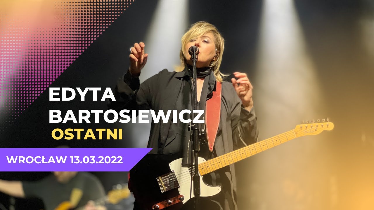 Edyta Bartosiewicz - Ostatni | Wrocław 13.03.2022 | 4K |