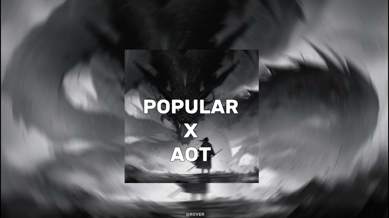 POPULAR X AOT [Super Slowed]. [Tiktok Version]