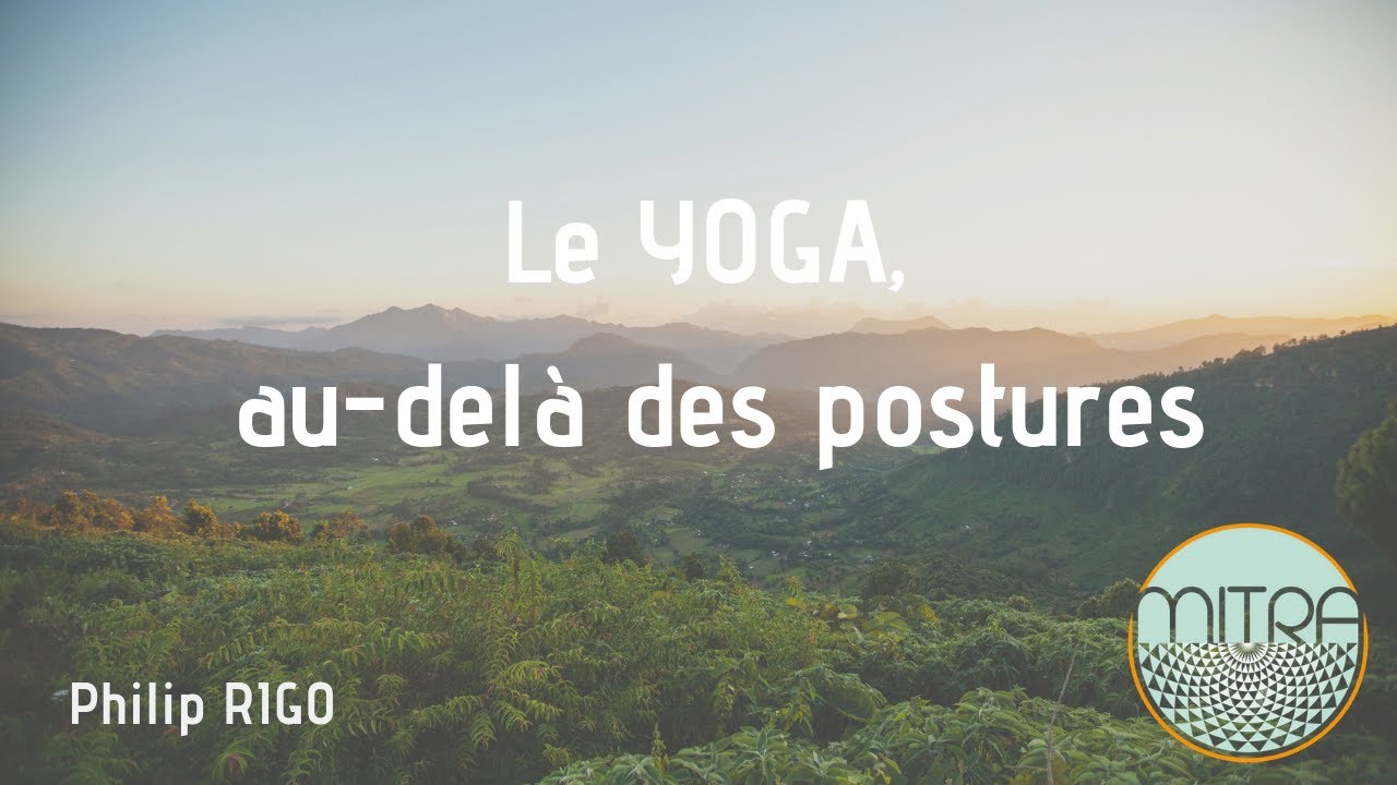 Le Yoga au-delà des postures - Philip Rigo - Conférence du 06/09/2018