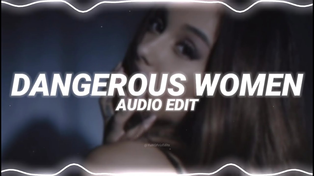 dangerous women - ariana grande [edit audio]
