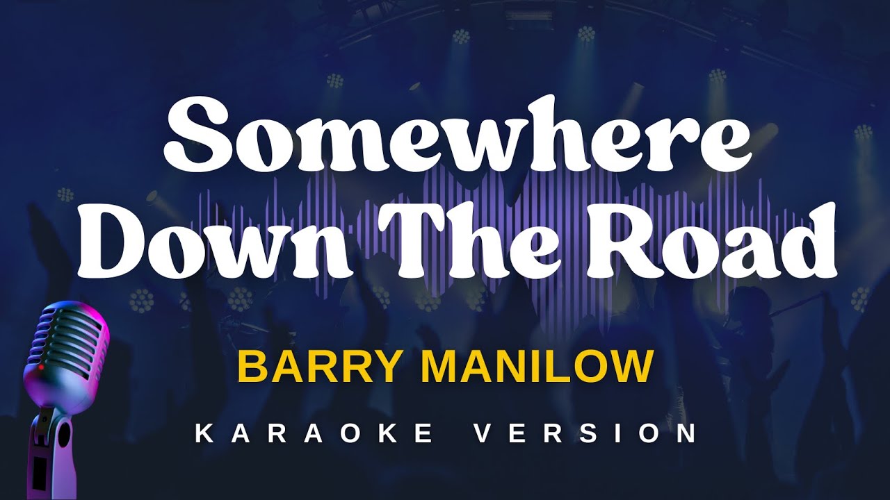 SOMEWHERE DOWN THE ROAD - Barry Manilow (Karaoke Version)