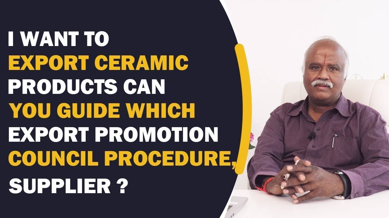 I Want to Export Ceramic Products, Which are Export Promotion Council Procedures? | iiiEM Tamil