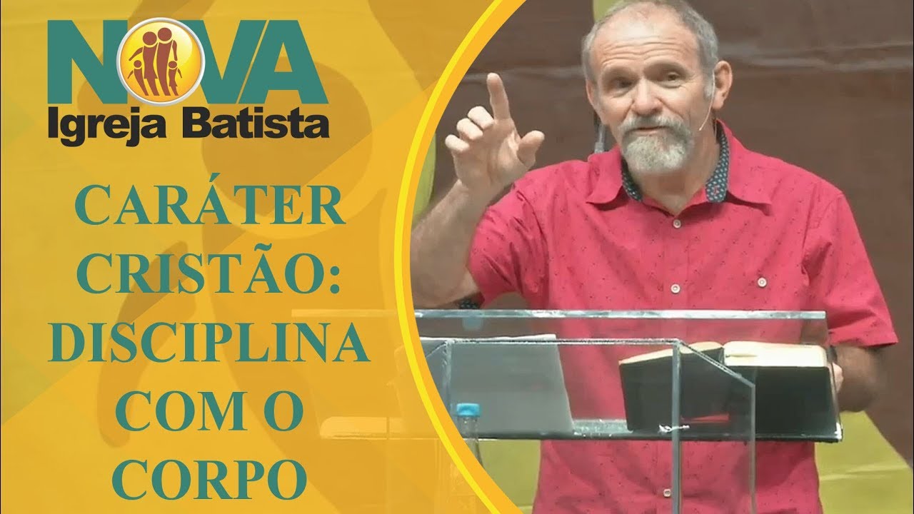 CARÁTER CRISTÃO: AUTO DISCIPLINA COM O CORPO