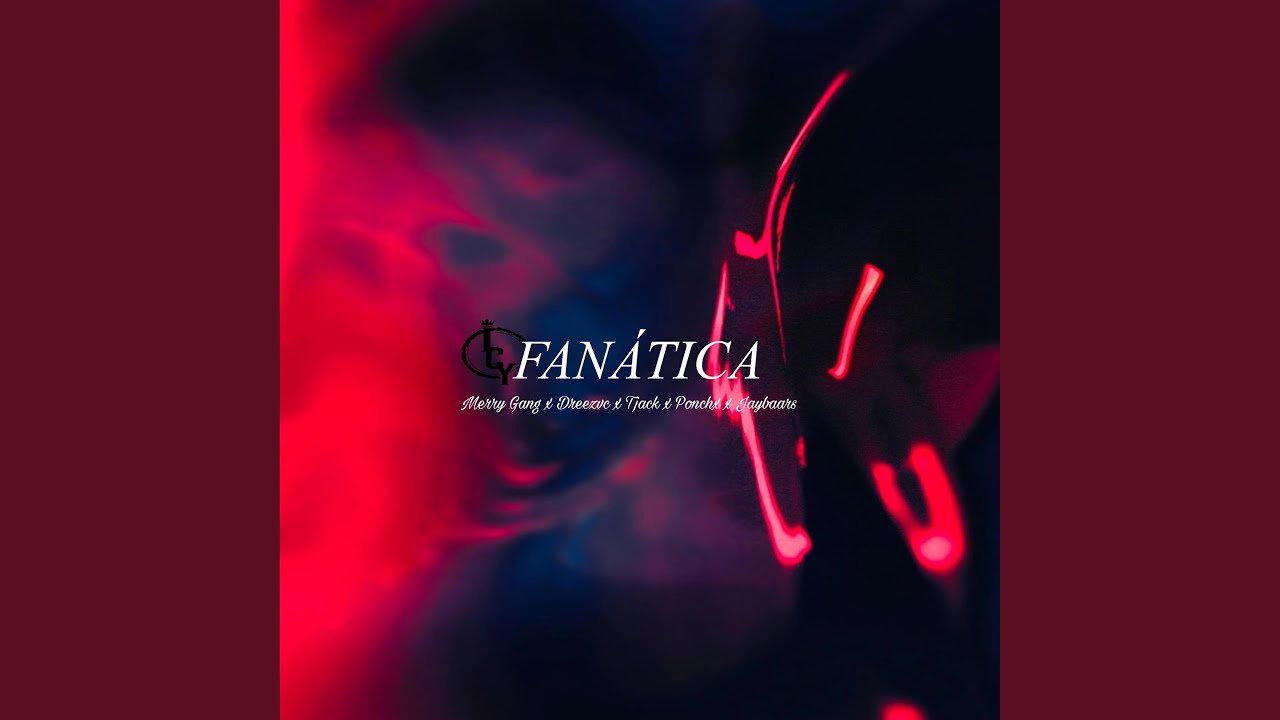 Fanática (feat. Merry Gang, Tjack, Jay Baars & Ponchx)