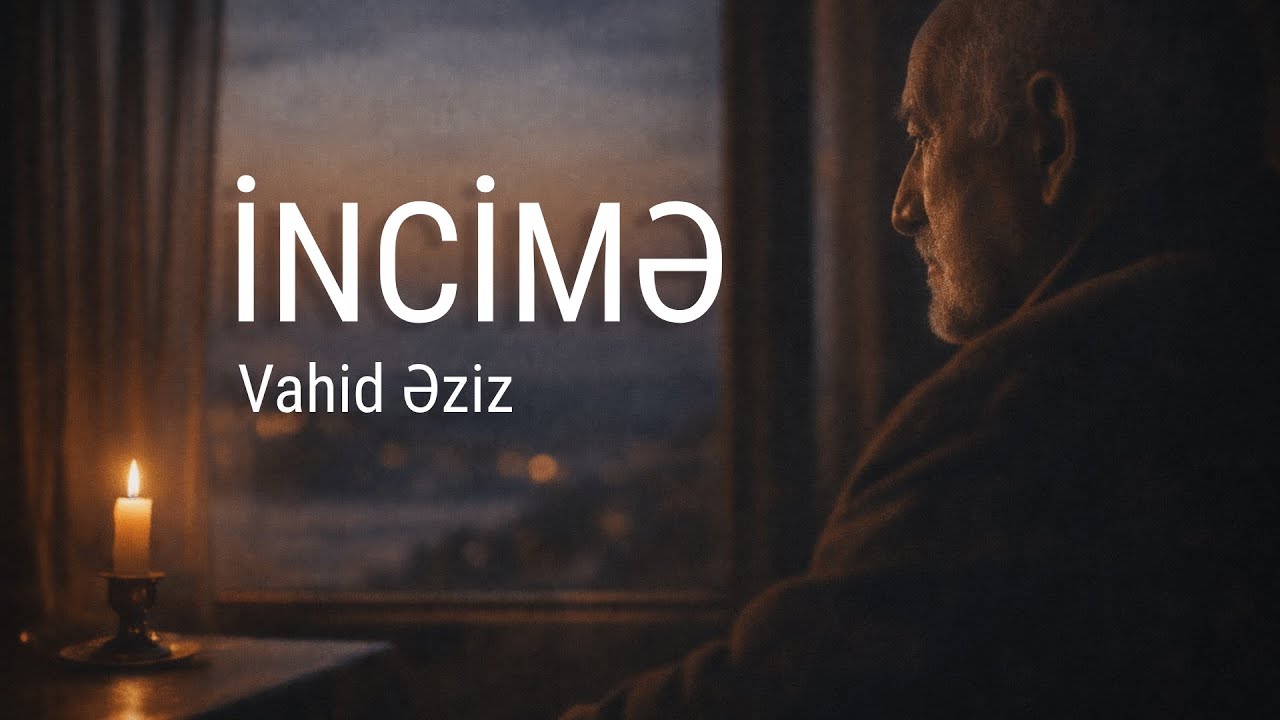 İNCİMƏ — Vahid Əziz | Şeir Oxunuşu
