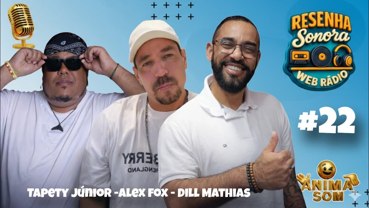 TAPETY JÚNIOR - ALEX FOX - DILL MATHIAS - RESENHA SONORA - #22