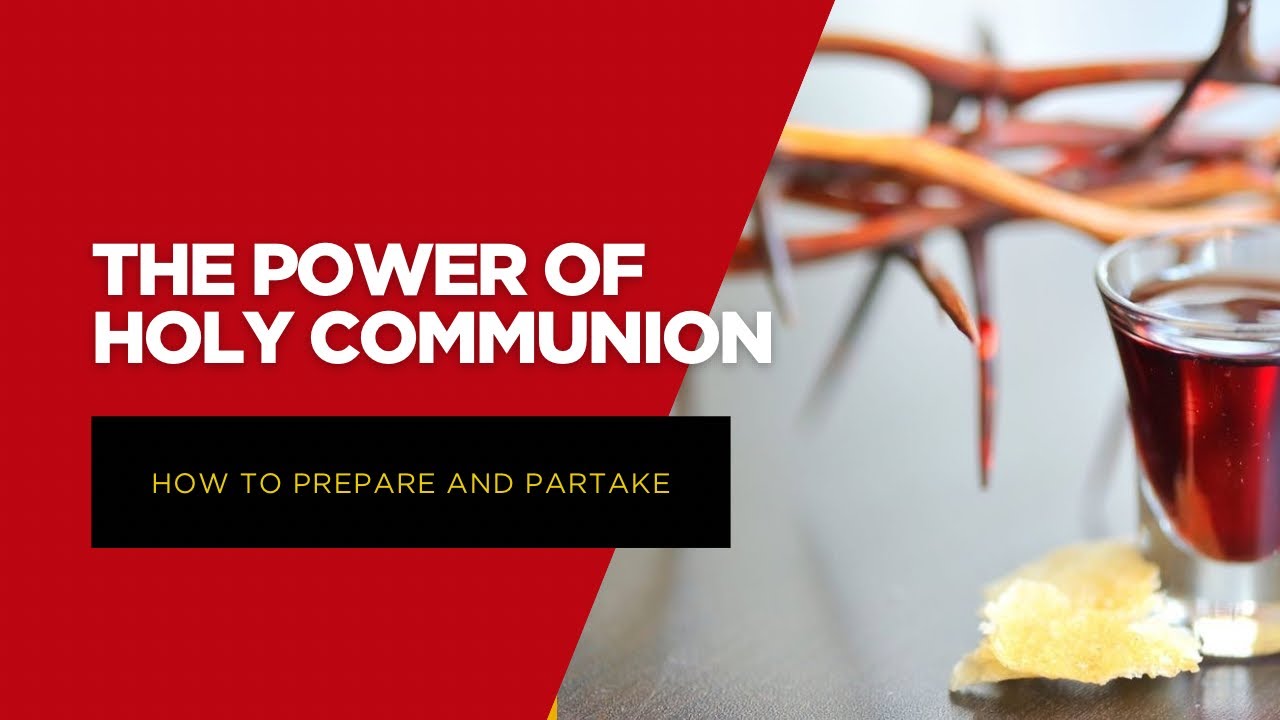 The power of Holy communion for the believer:- How to prepare and how to partake of communion
