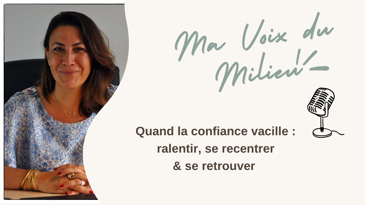 Quand la confiance vacille : ralentir, se recentrer & se retrouver 🌿 | Ma Voix du Milieu