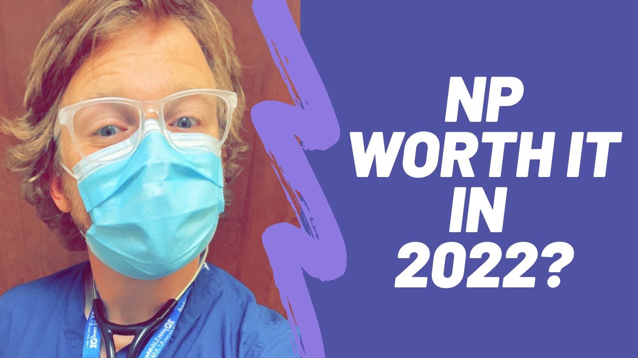 Is it worth it to be a nurse practitioner in 2022?