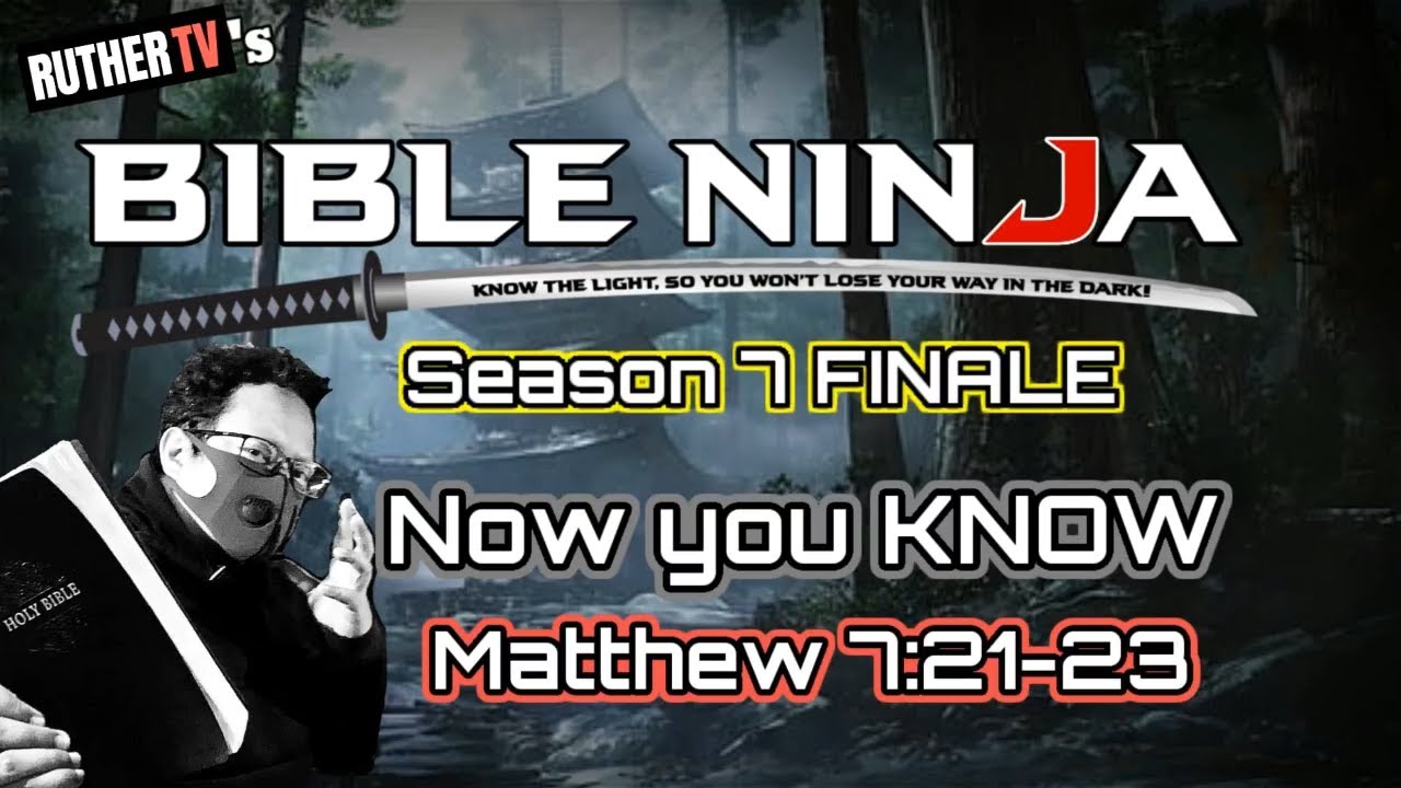 NOW YOU KNOW | Matthew 7:21-23 | BIBLE NINJA S7 Finale | Ruther TV