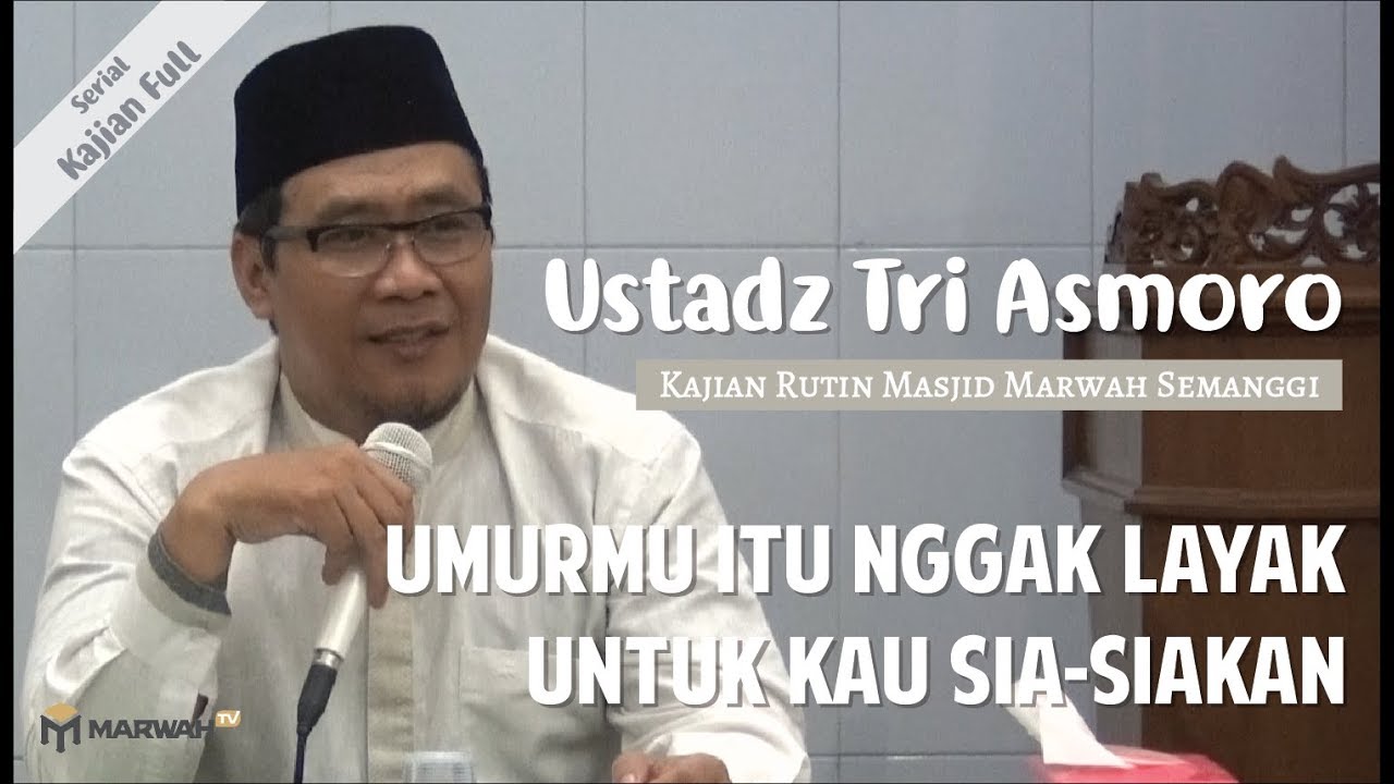 Umurmu Nggak Layak untuk kau Sia Siakan - Ustadz Tri Asmoro
