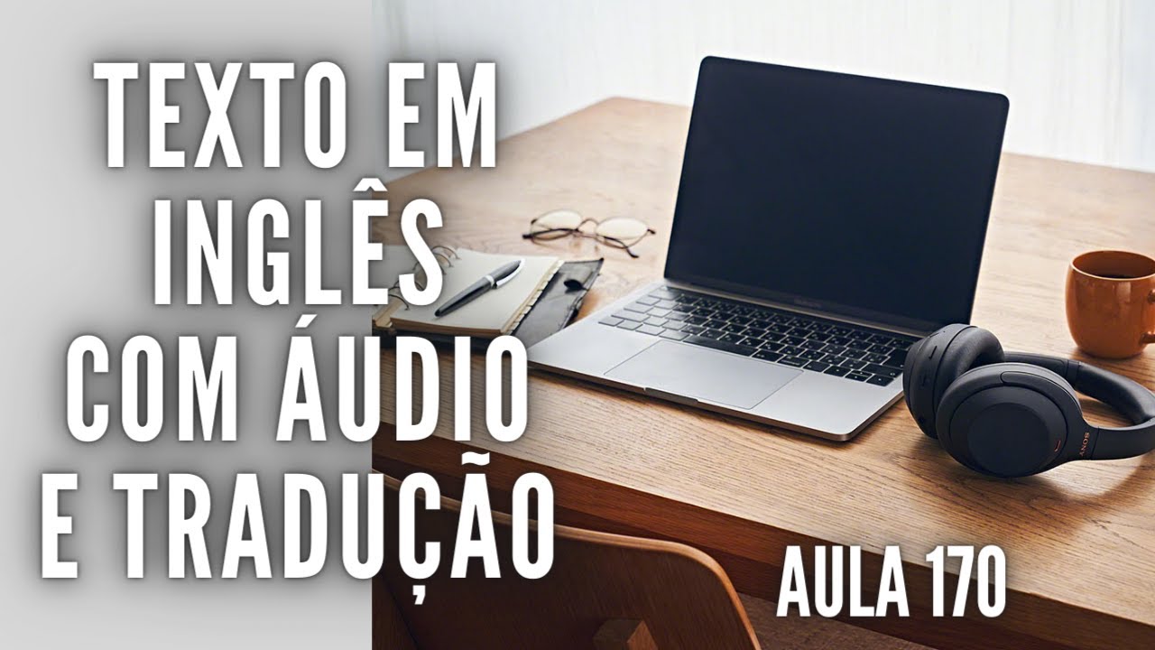 APRENDA INGLÊS COM LEITURA GUIADA - TEXTO EM INGLÊS COM ÁUDIO E TRADUÇÃO #AULA 170