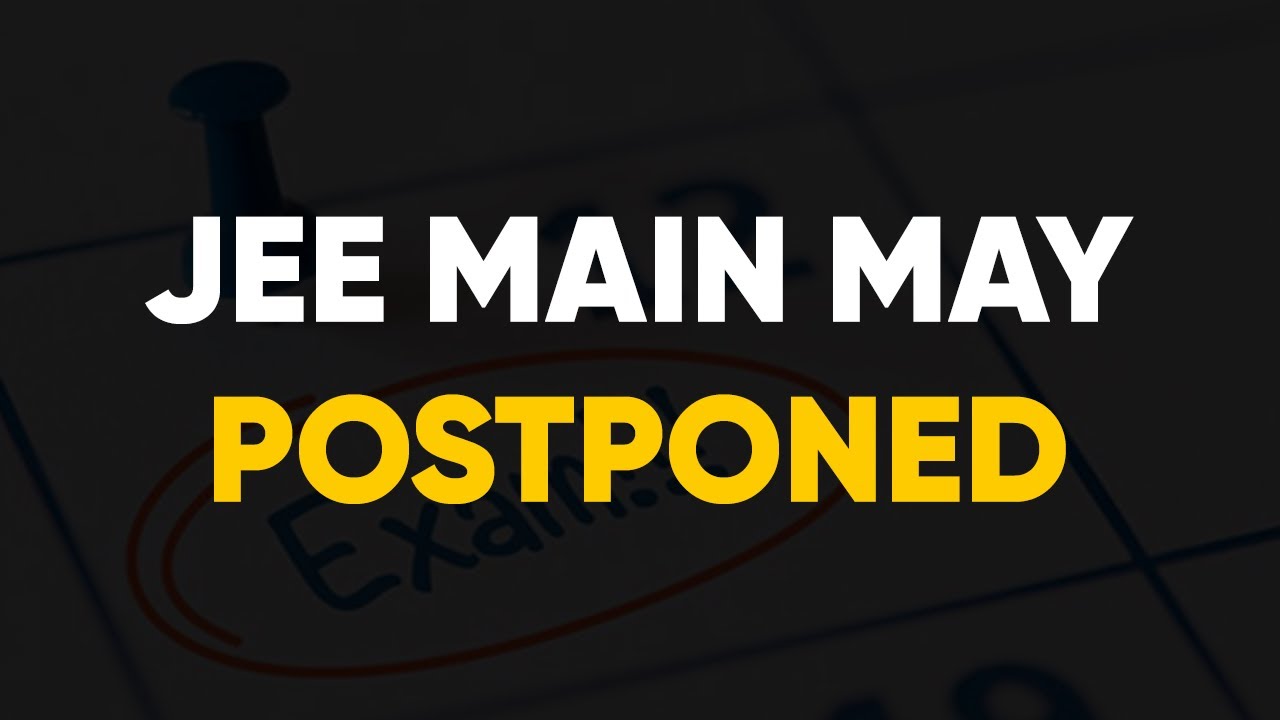 JEE Main May Postponed