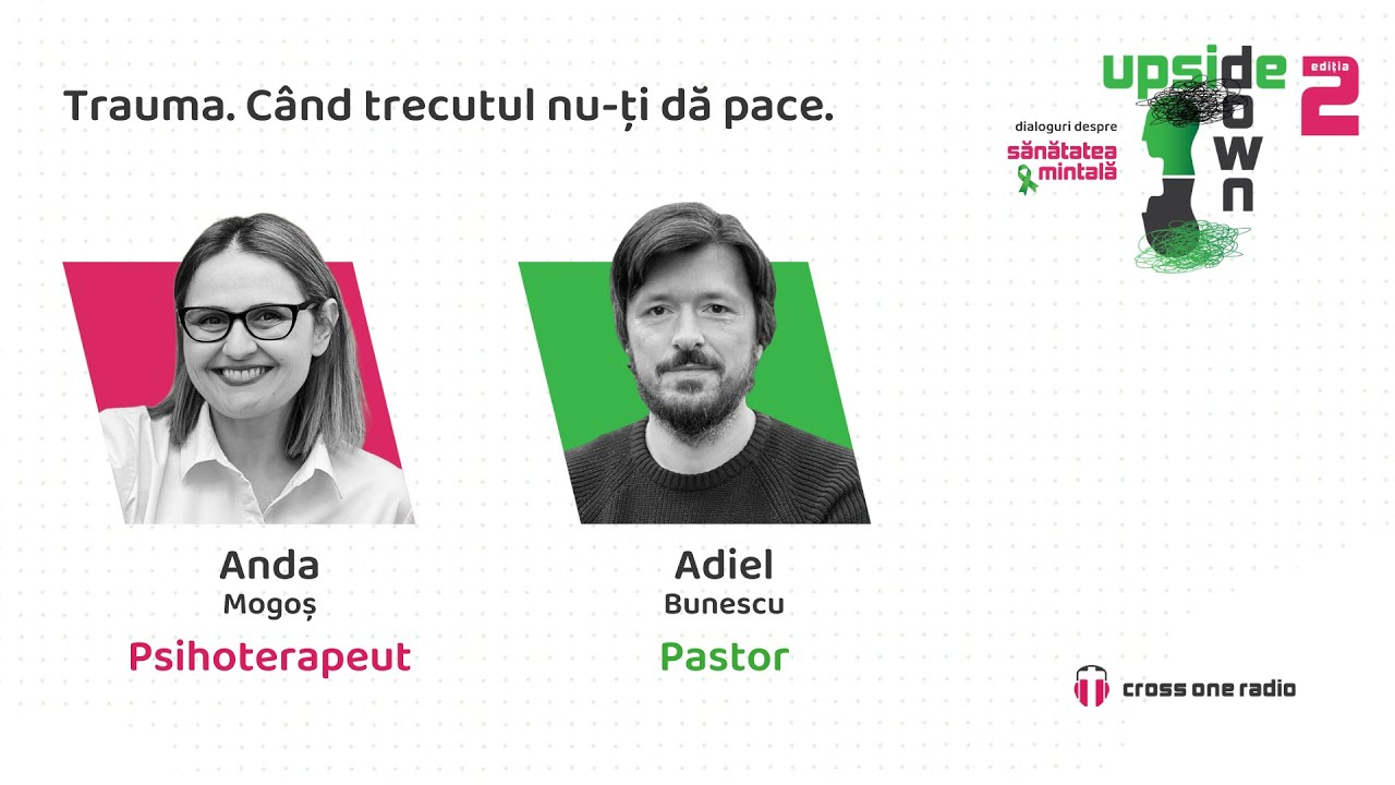 Trauma - când trecutul nu-ți dă pace | Adiel Bunescu & Anda Mogoș | Upside Down ediția a II-a