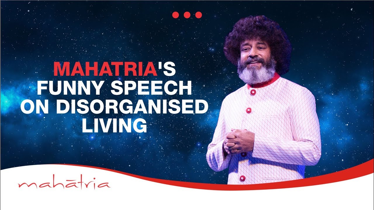 Mahatria's Funny Speech On Disorganised Living