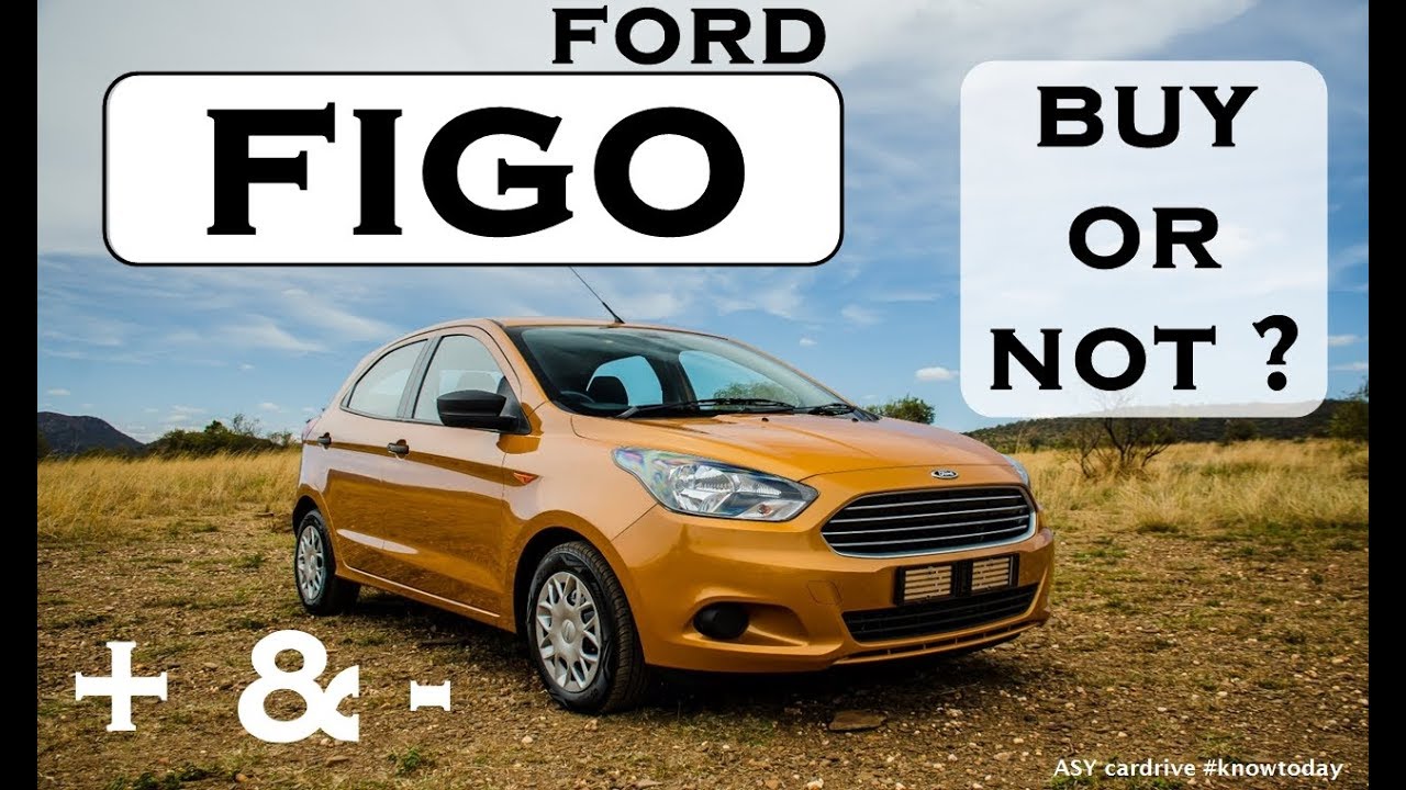 FORD FIGO | FIGO 2017 REVIEW | FIGO : BUY OR NOT? : ASY CARDRIVE