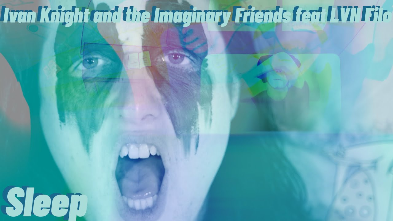 Ivan Knight and the Imaginary Friends - Sleep [OFFICIAL MUSIC VIDEO] feat. xofilo