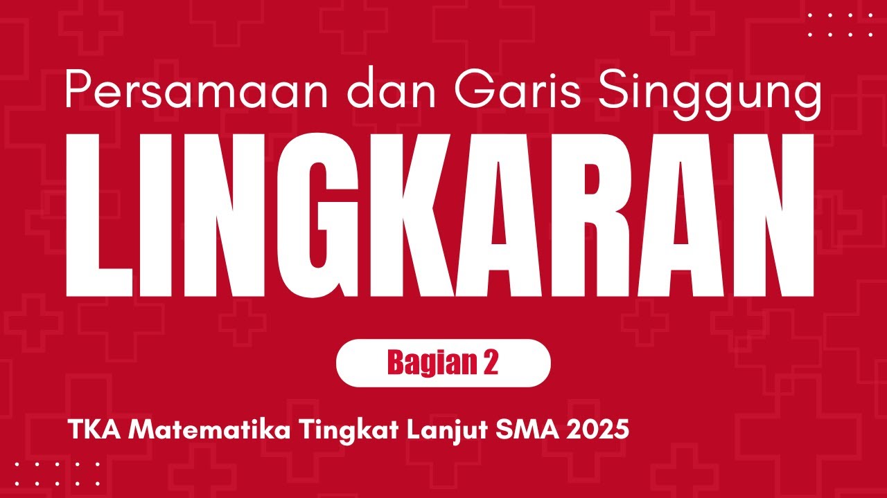 [BAB 15.2] PERSAMAAN DAN GARIS SINGGUNG LINGKARAN | TKA MATEMATIKA LANJUT SMA 2025