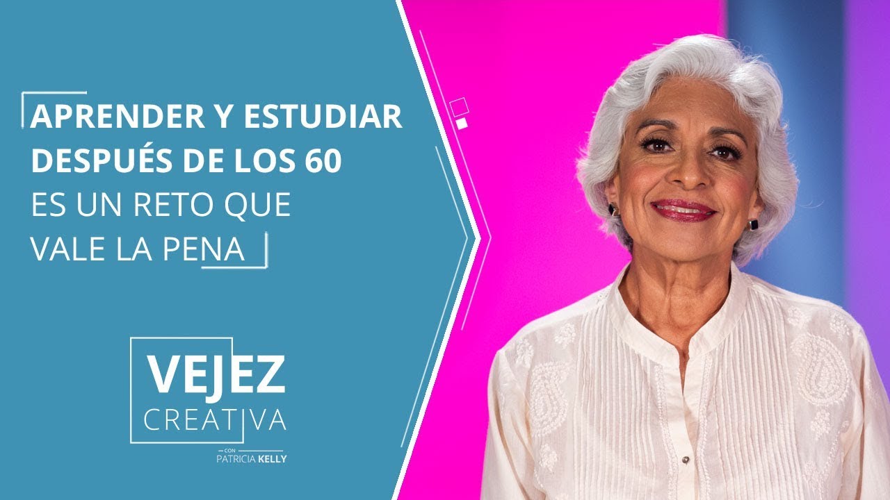 ¿Estudiar después de los 60?  | Vejez Creativa con Patricia Kelly