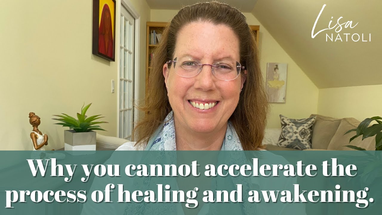 Why you cannot accelerate the process of healing and awakening.