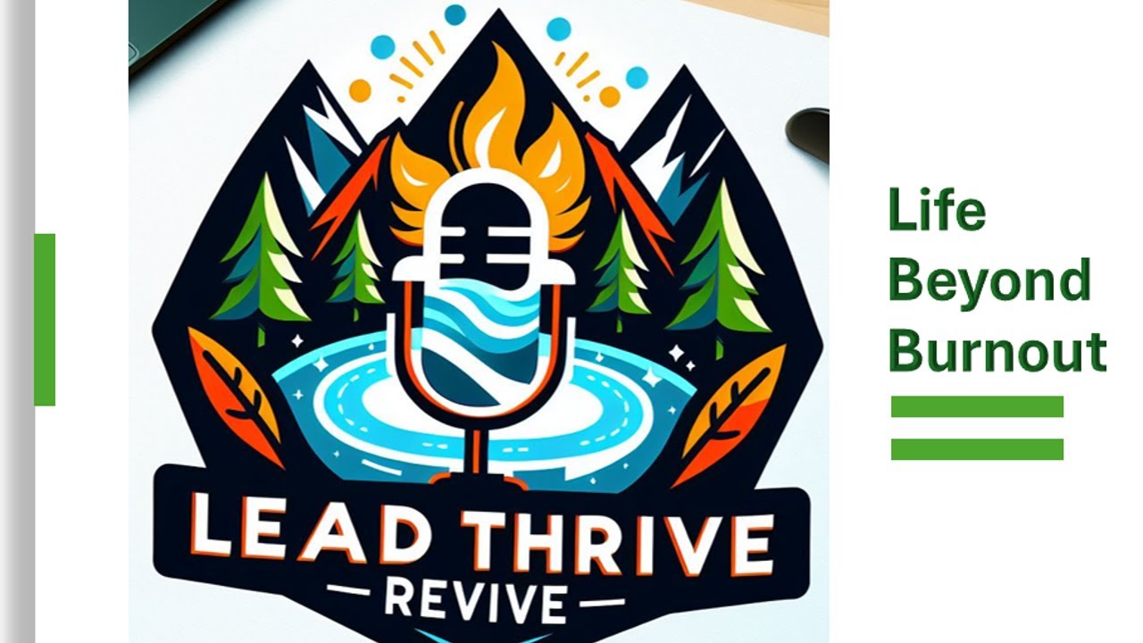 LEAD THRIVE REVIVE: Life Beyond Burnout! (E.3)