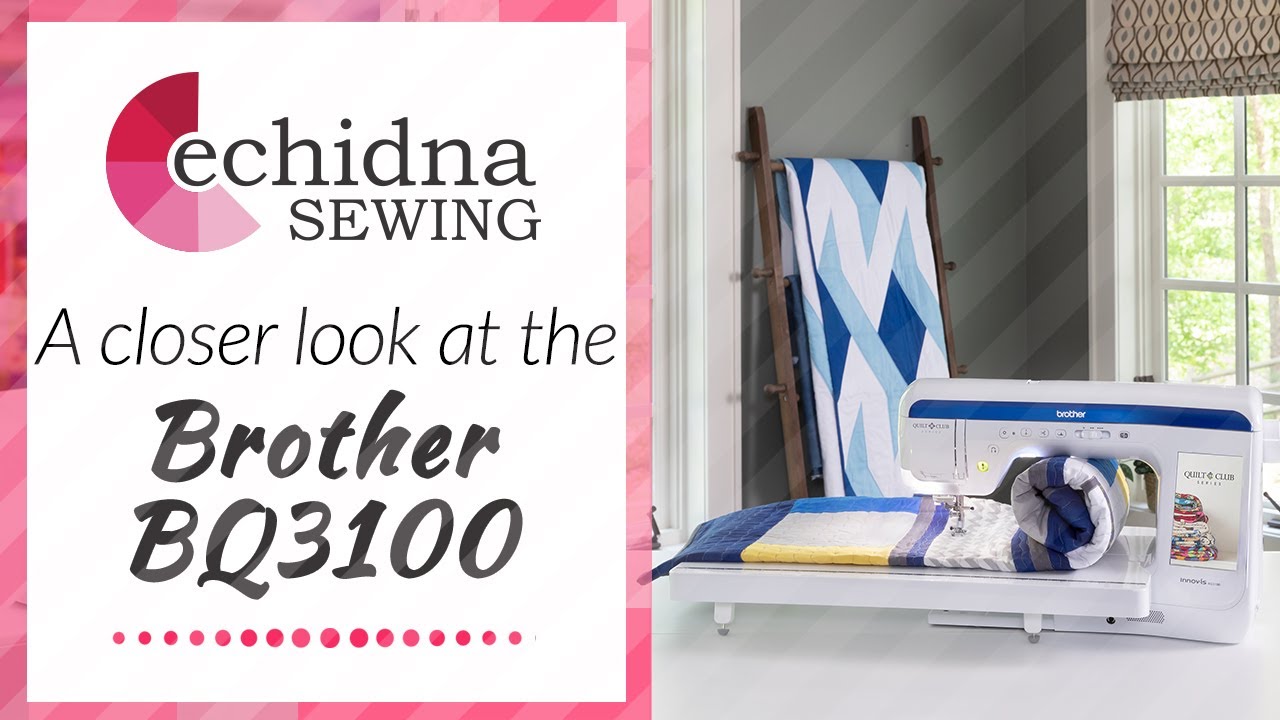 Take a closer look at the Brother BQ3100 | Echidna Sewing
