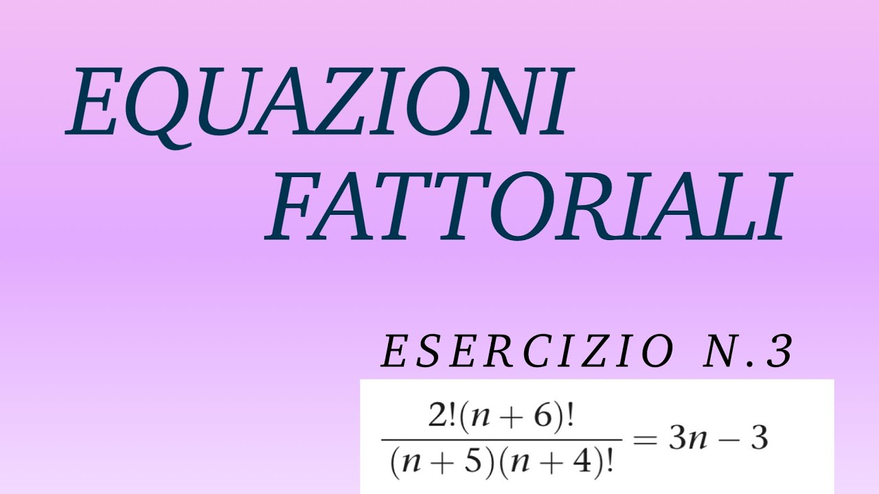 EQUAZIONI CON I FATTORIALI: esercizi risolti-3