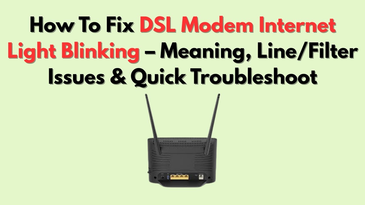 How To Fix DSL Modem Internet Light Blinking &ndash; Meaning, Line/Filter Issues & Quick Troubleshoot