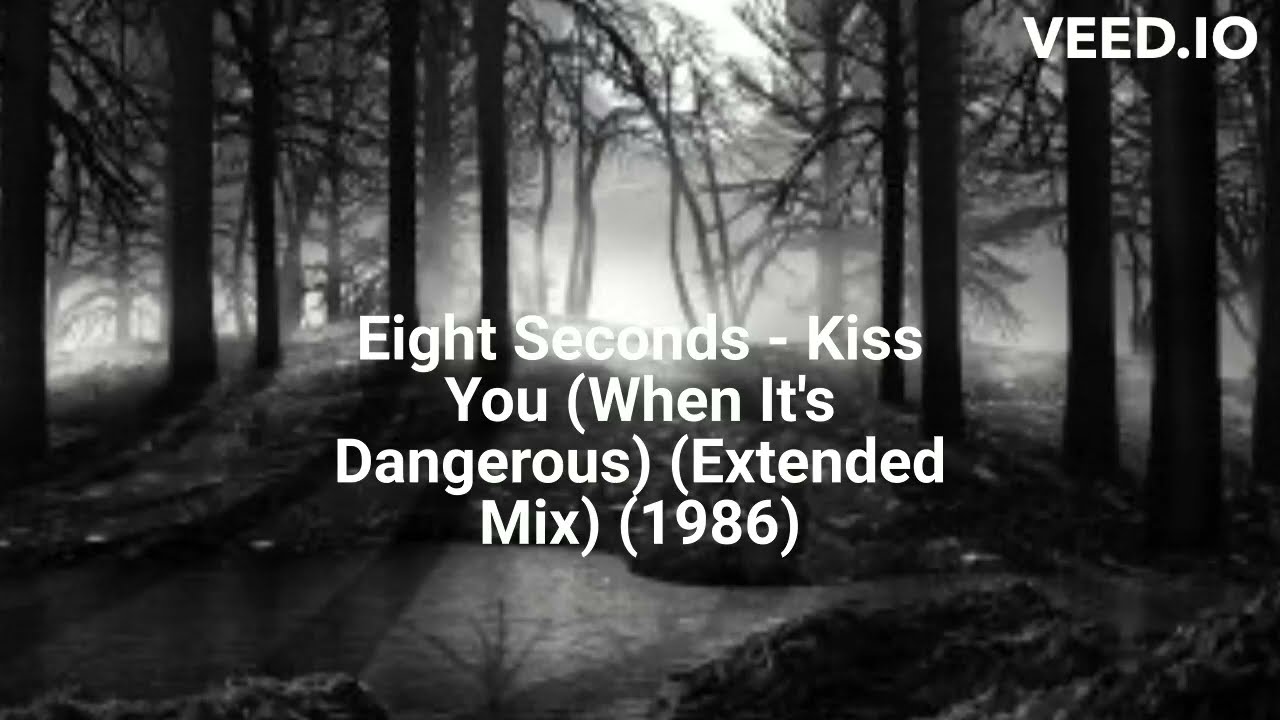 Eight Seconds - Kiss You (When It's Dangerous) (Extended Mix) (1986)
