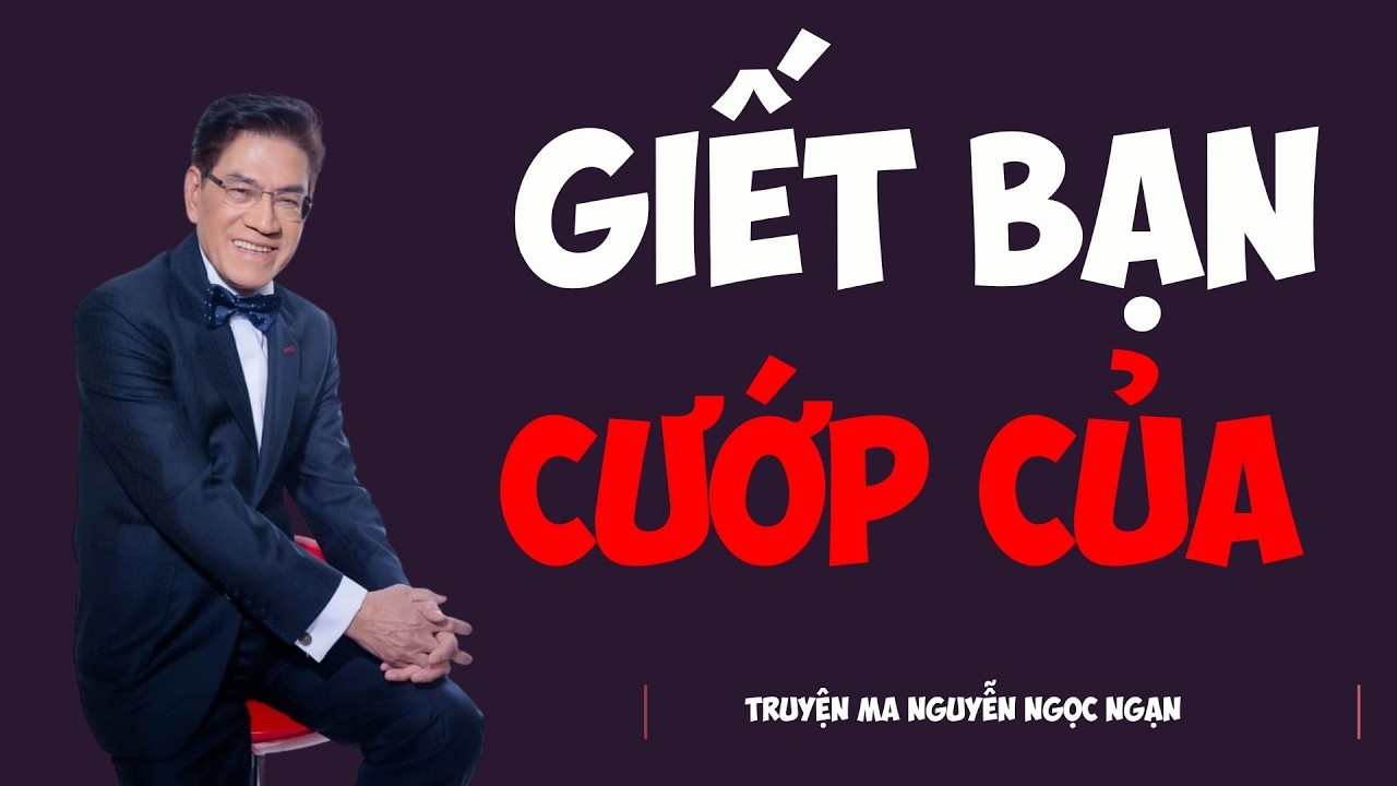 TRUYỆN MA MC NGỌC NGẠN KỂ HAY : GIẾT BẠN CƯỚP CỦA | TRUYỆN MA NGỌC NGẠN