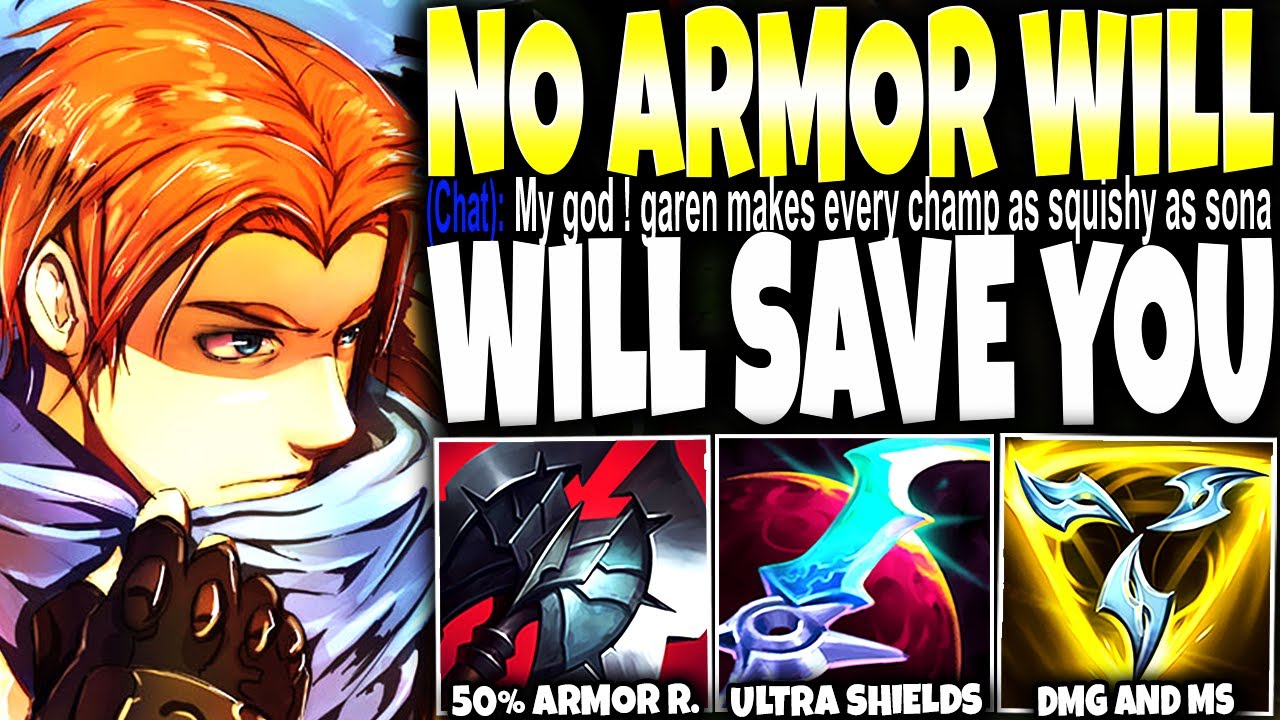 NO ARMOR WILL SAVE YOU FROM GAREN ~ 50% ARMOR REDUCTION IS MELTING THROUGH THEIR DEFENCES!!