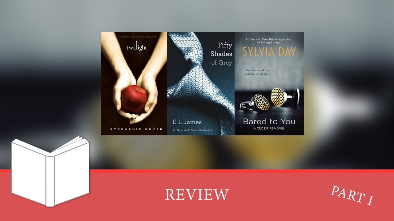 Twilight vs. Fifty Shades of Grey vs Crossfire   Part 1.
