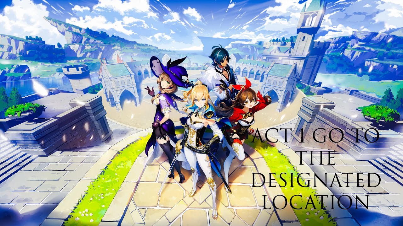 | GENSHIN IMPACT | ACT 1 PROLOGUE | TECH OTAKU SAVE THE WORLD | GO TO THE DESIGNATED LOCATION |