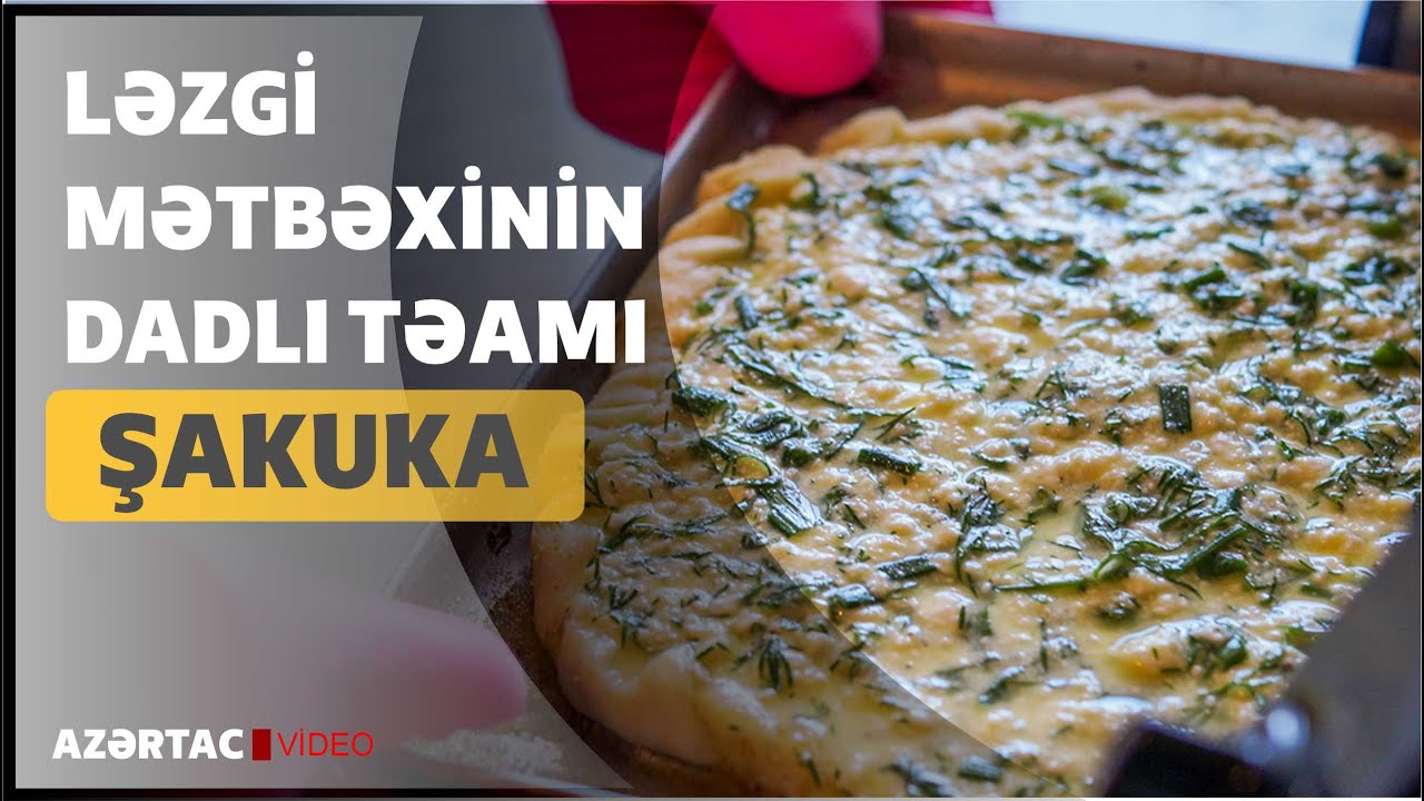 Ləzgi mətbəxinin dadlı təamı - Şakuka