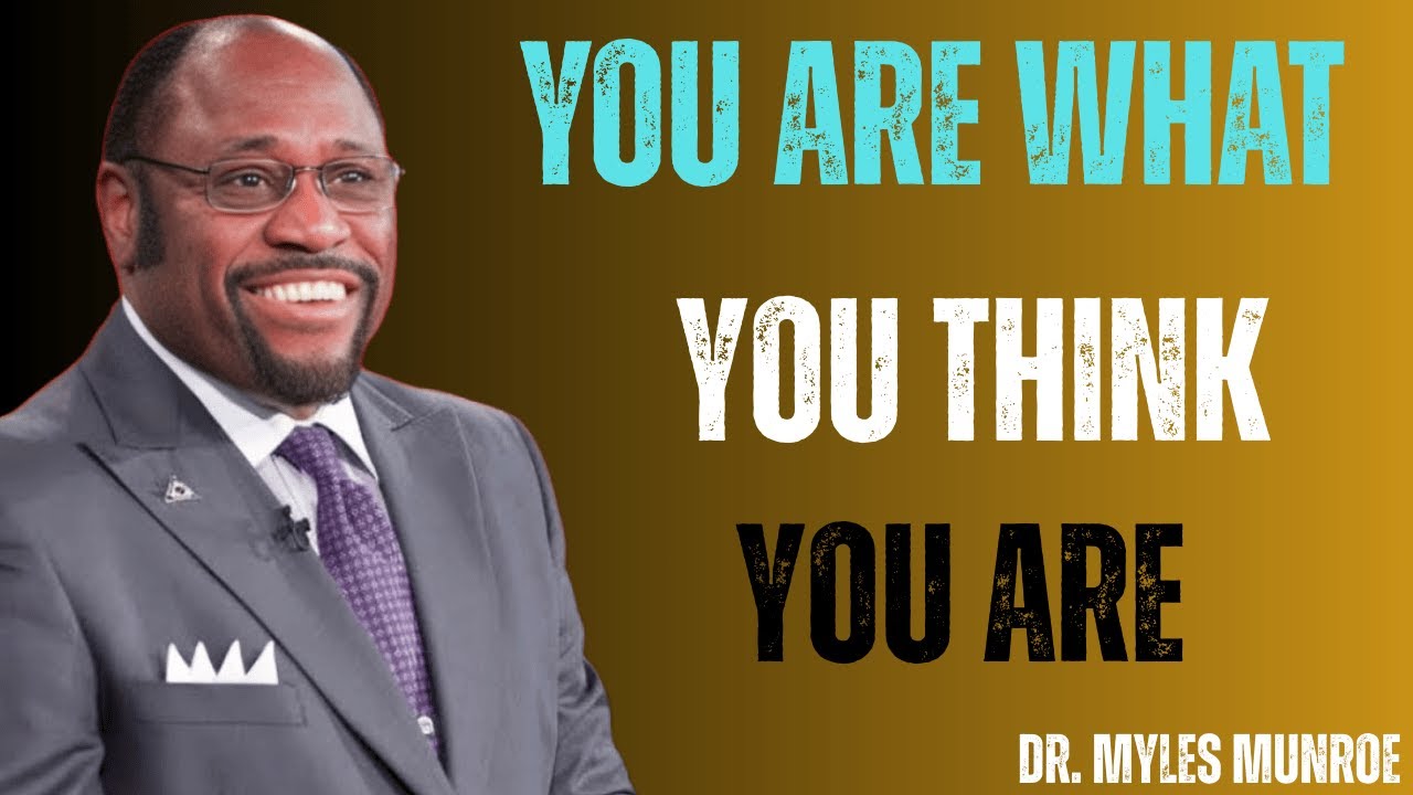 You Become What You Think You Are – Renew Your Mind Myles Munroe Motivation
