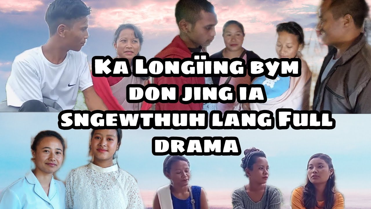 Ka_longïing_bym_don_jing_ia_sngewthuh_lang/full_drama_khasi