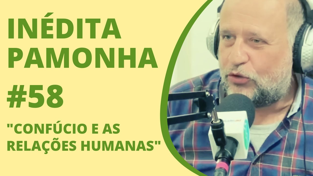 Conf&uacute;cio e as rela&ccedil;&otilde;es humanas - IN&Eacute;DITA PAMONHA #58