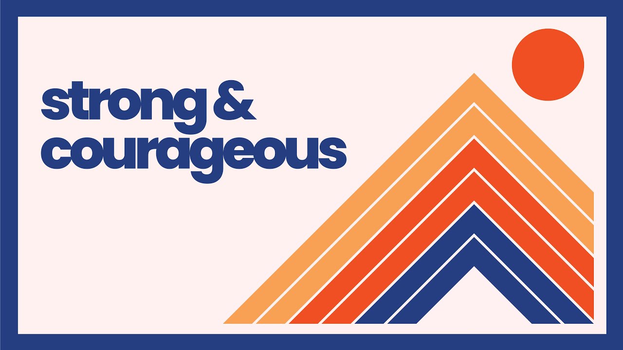 Strong and Courageous