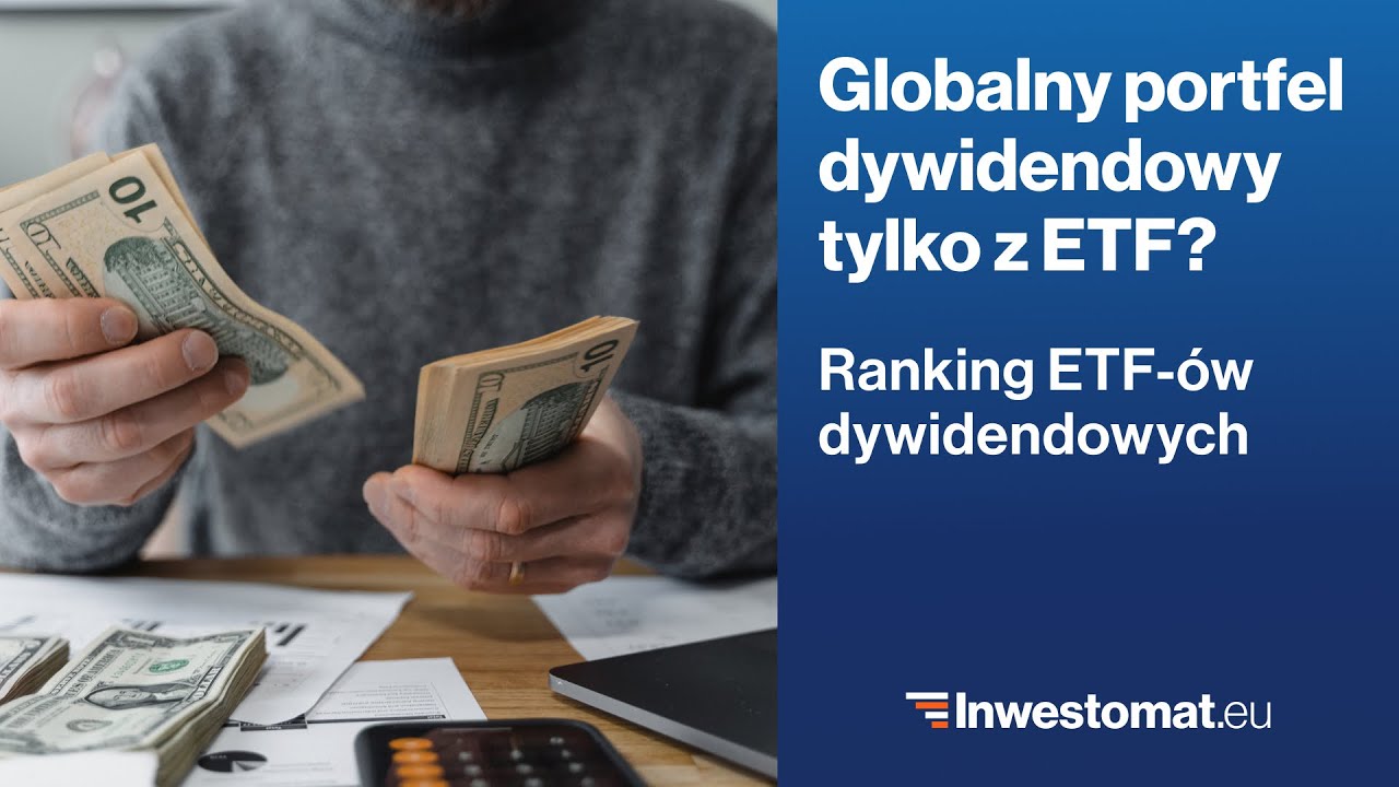 Jak stworzyć globalny portfel dywidendowy z funduszy ETF? Ranking ETF-ów dywidendowych