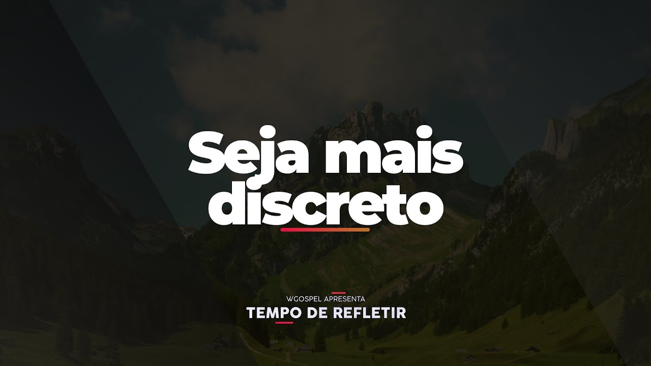 [Tempo de Refletir] Seja mais discreto