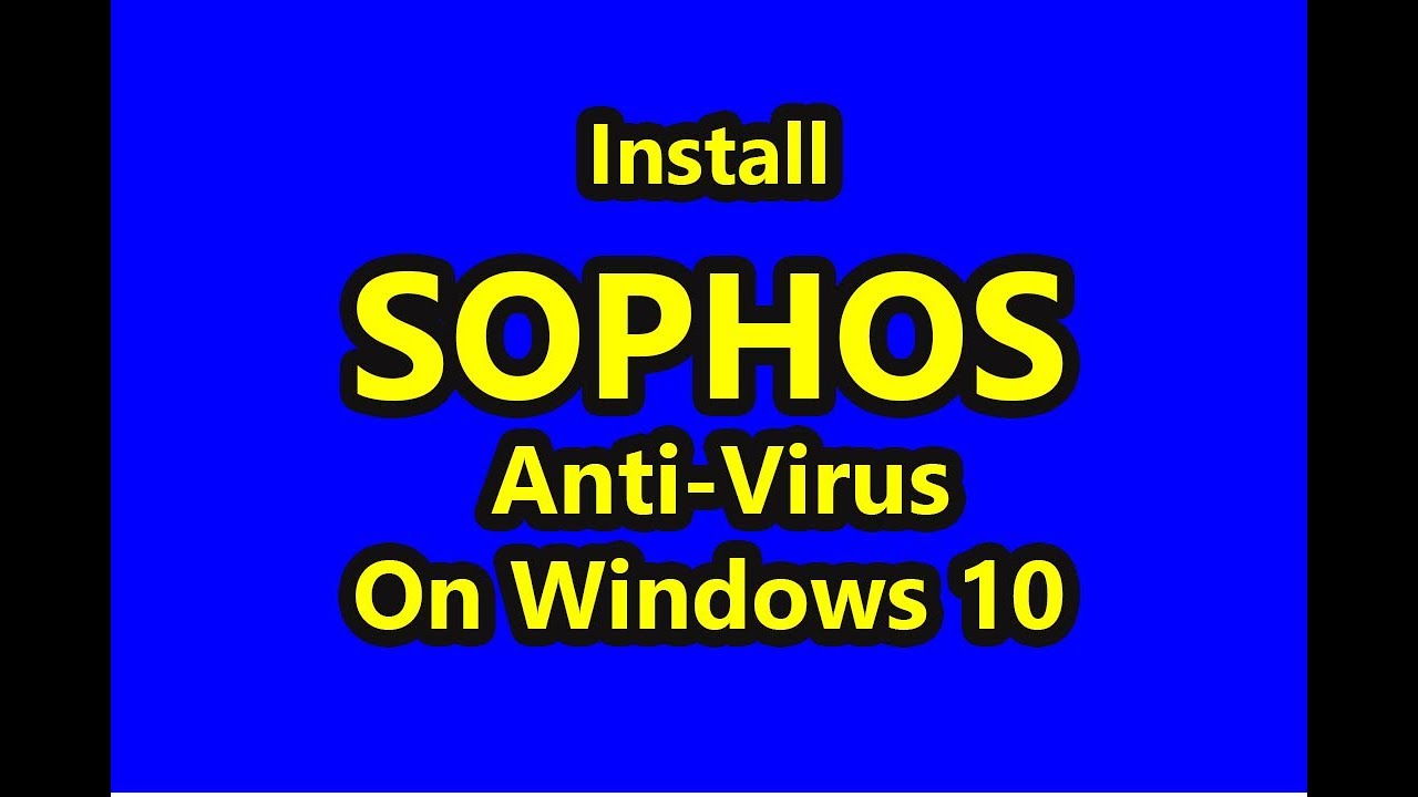 Install  SOPHOS Anti Virus On Windows 10