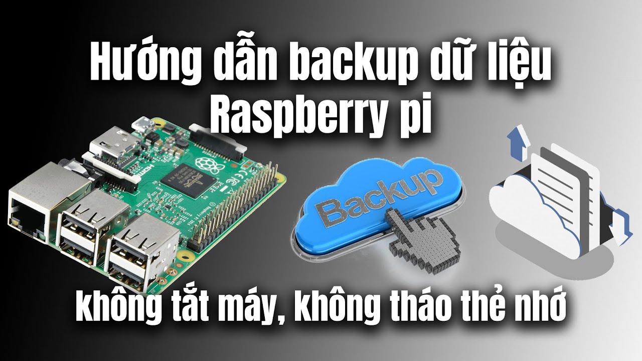 Hướng dẫn backup, clone dữ liệu Raspberry không cần tháo thẻ nhớ