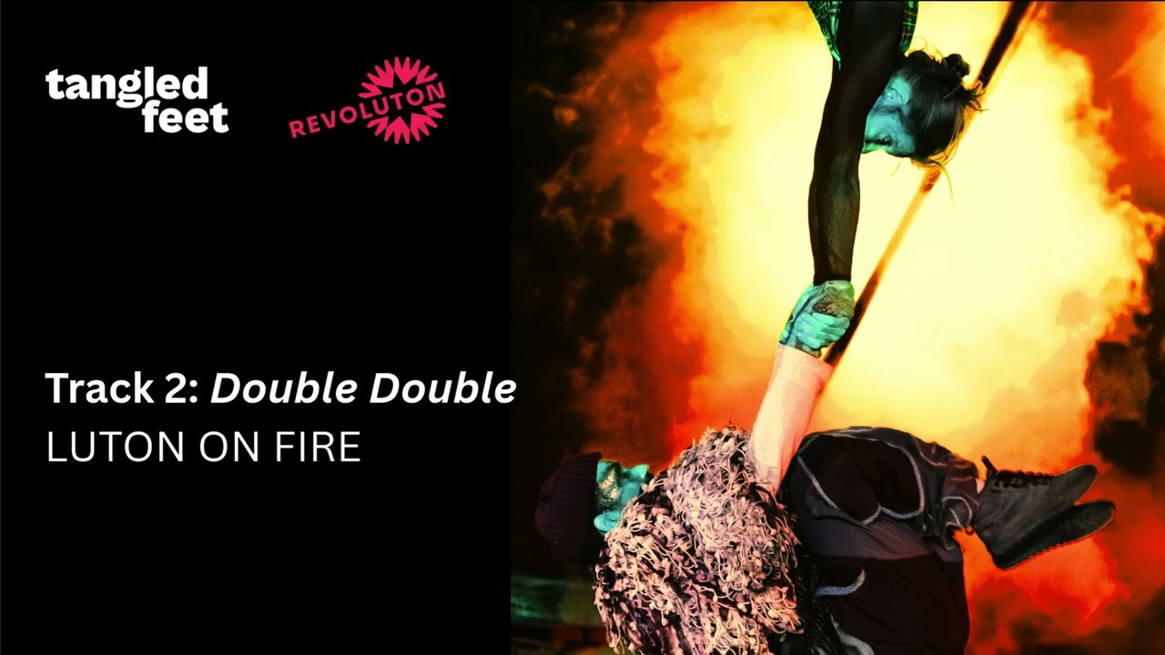 Track 2 Double Double  LUTON ON FIRE by Aminita Francis & Guy Connelly,Tangled Feet & Revoluton Arts