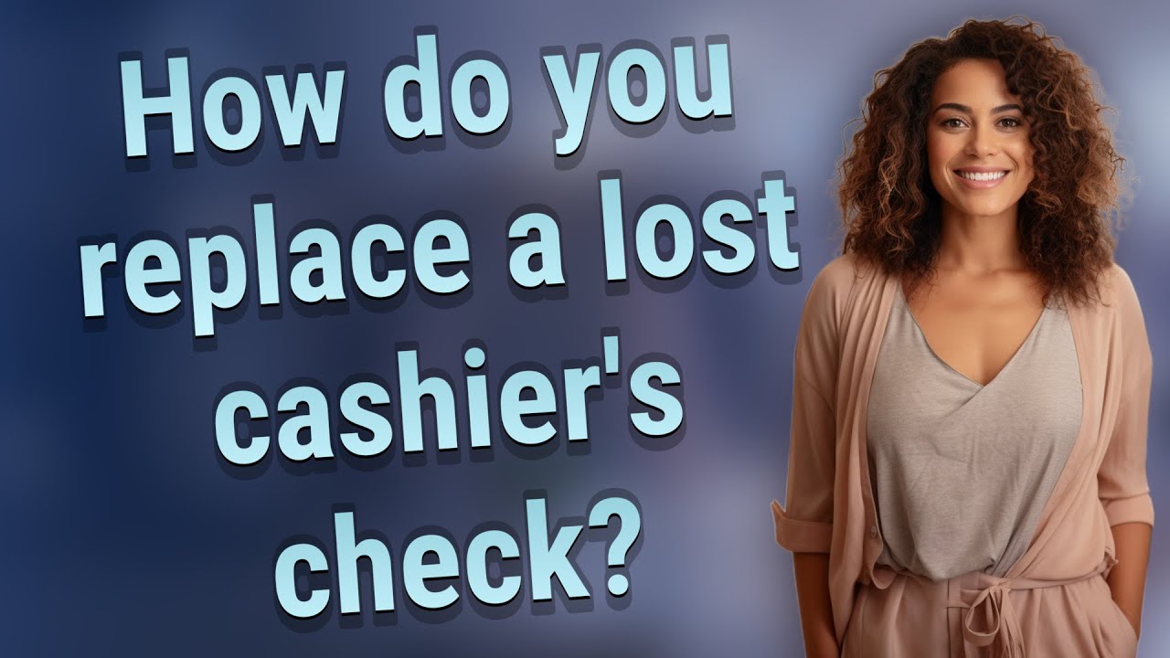 How do you replace a lost cashier's check?