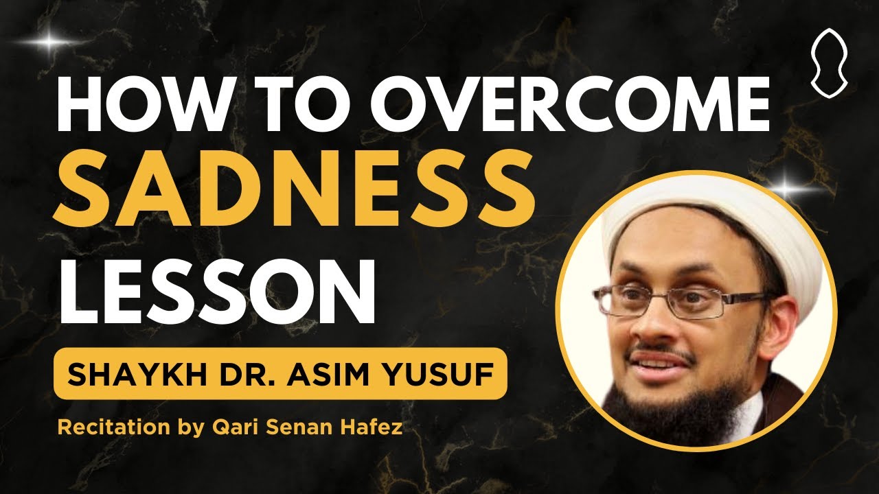 How to overcome Sadness - Asim Yusuf