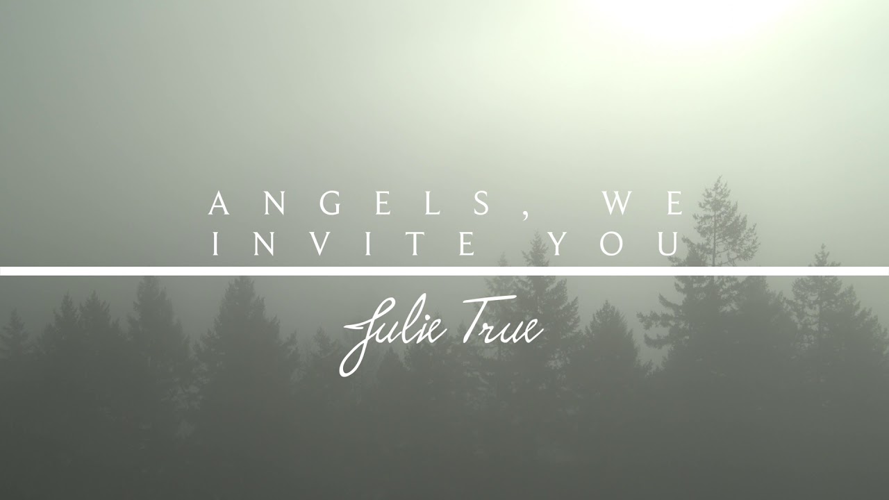 Angels, We Invite You - Julie True // Healing Love