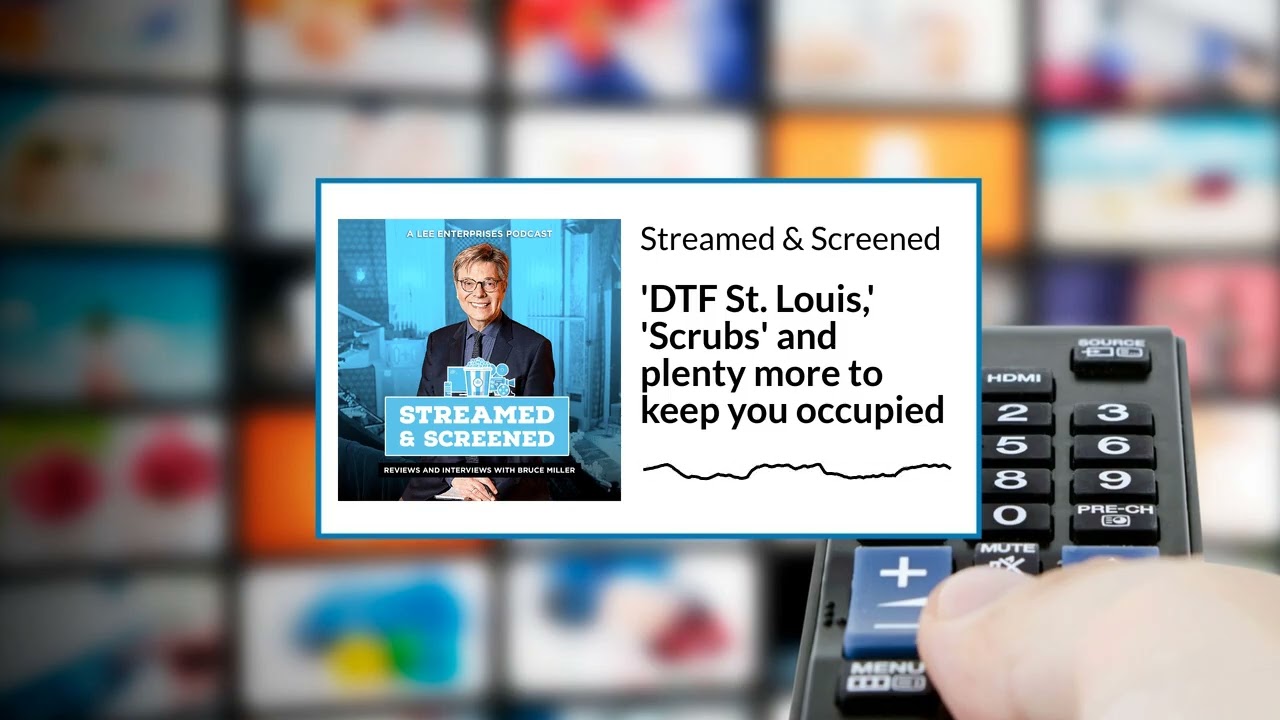 'DTF St. Louis,' 'Scrubs' and plenty more to keep you occupied | Streamed & Screened: Movie and...