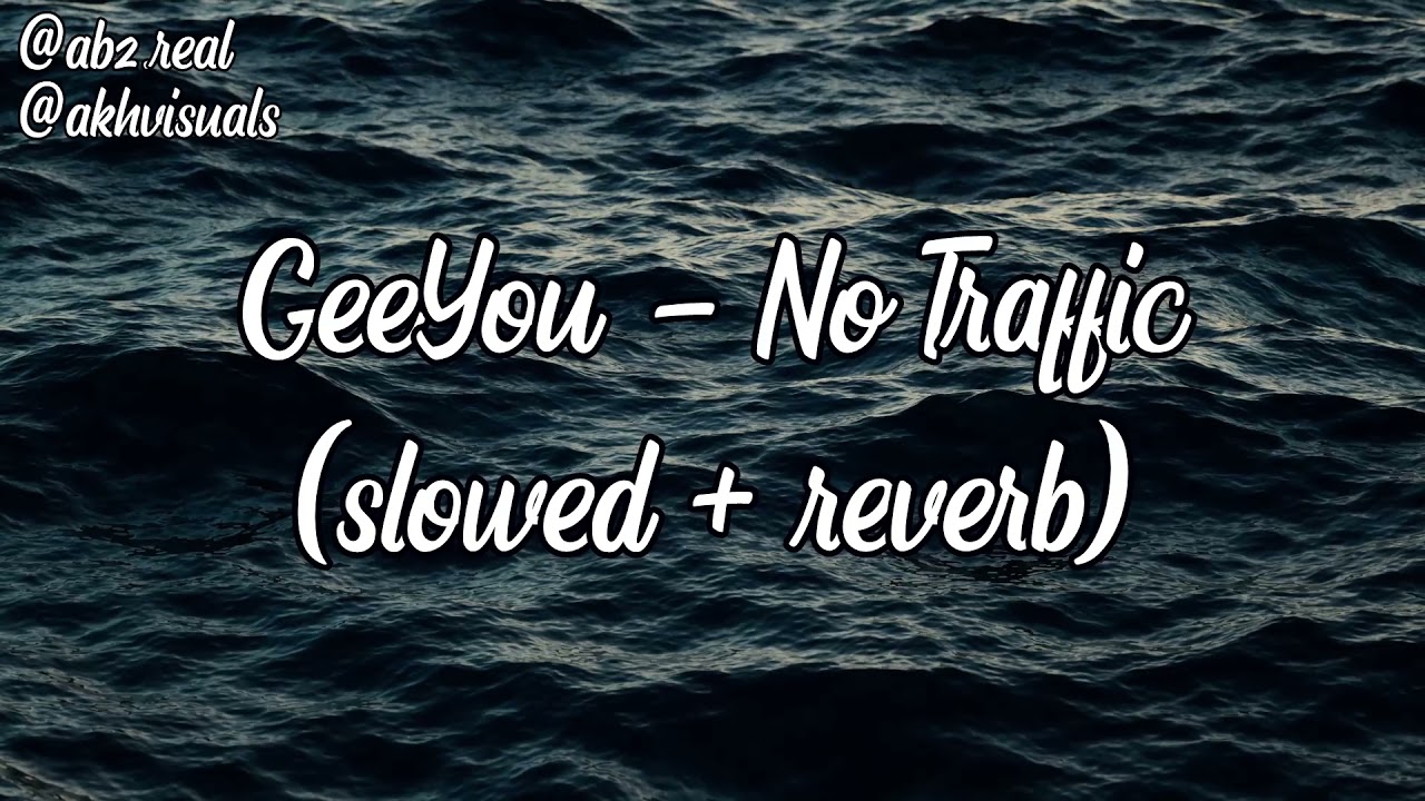 GeeYou - No Traffic (slowed + reverb)