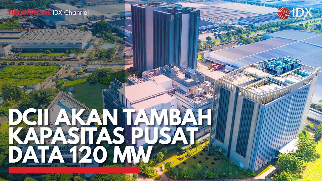 DCII Akan Tambah Kapasitas Pusat Data 120 MW | IDX CHANNEL